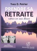 Couverture du livre « Prendre sa retraite » de Yves D. Poirier aux éditions Stanke Alexandre