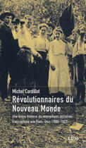 Couverture du livre « Révolutionnaires du nouveau-monde ; une brève histoire du mouvement socialiste francophone aux Etats-Unis (1885-1922) » de Michel Cordillot aux éditions Lux Éditeur