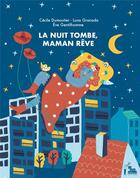 Couverture du livre « La nuit tombe, Maman rêve » de Luna Granada et Eve Gentilhomme et Cecile Dumoutier aux éditions La Tete Ailleurs