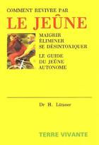 Couverture du livre « Comment revivre par le jeûne ; maigrir, éliminer, se désintoxiquer ; le guide du jeûne autonome » de Hellmut Lutzner aux éditions Terre Vivante