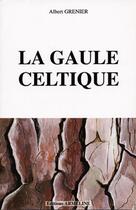 Couverture du livre « La Gaule celtique » de Albert Grenier aux éditions Armeline