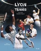 Couverture du livre « Lyon les années tennis » de Cyrill Collot et Sebastien Vuagnat aux éditions L'art Publicitaire
