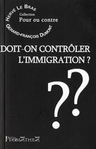 Couverture du livre « Doit-on contrôler l'immigration ? » de Herve Le Bras aux éditions Promethee
