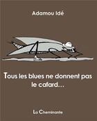 Couverture du livre « Tous les blues ne donnent pas le cafard... » de Adamou Ide aux éditions La Cheminante