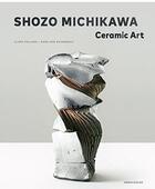 Couverture du livre « Shozo michikawa ceramic art » de  aux éditions Arnoldsche