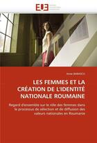 Couverture du livre « Les femmes et la creation de l'identite nationale roumaine » de Barascu Anne aux éditions Editions Universitaires Europeennes