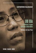 Couverture du livre « Liu Xia ; lettres à une femme interdite » de Catherine Blanjean aux éditions Les Peregrines