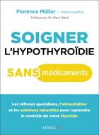 Couverture du livre « Soigner l'hypothyroïde sans médicaments » de Florence Muller aux éditions Leduc