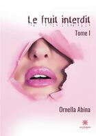 Couverture du livre « Le fruit interdit Tome 1 » de Ornella Abina aux éditions Le Lys Bleu