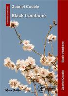 Couverture du livre « Black trombone » de Gabriel Couble aux éditions Ex Aequo