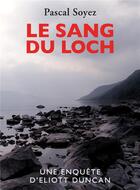 Couverture du livre « Le sang du loch : une enquête d'Eliott Duncan » de Pascal Soyez aux éditions Librinova