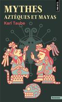 Couverture du livre « Mythes aztèques et mayas » de Karl Taube aux éditions Points