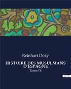 Couverture du livre « HISTOIRE DES MUSULMANS D'ESPAGNE : Tome IV » de Reinhart Dozy aux éditions Culturea