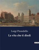 Couverture du livre « La vita che ti diedi » de Luigi Pirandello aux éditions Culturea