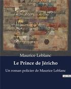 Couverture du livre « Le Prince de Jéricho : Un roman policier de Maurice Leblanc » de Maurice Leblanc aux éditions Culturea