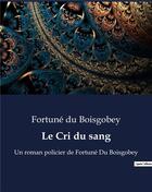 Couverture du livre « Le Cri du sang : Un roman policier de Fortuné Du Boisgobey » de Du Boisgobey aux éditions Culturea