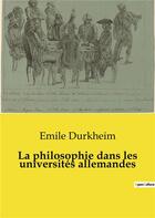 Couverture du livre « La philosophie dans les universités allemandes » de Emile Durkheim aux éditions Shs Editions