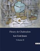 Couverture du livre « Les Cent Jours : Volume II » de Fleury De Chaboulon aux éditions Culturea