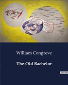 Couverture du livre « The Old Bachelor » de William Congreve aux éditions Culturea