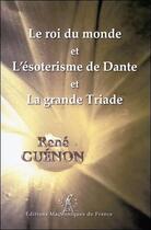 Couverture du livre « Le roi du monde ; l'ésotérisme de Dante ; la grande Triade » de Rene Guenon aux éditions Edimaf