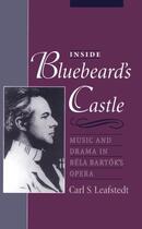 Couverture du livre « Inside Bluebeard's Castle: Music and Drama in Bela Bartok's Opera » de Leafstedt Carl S aux éditions Oxford University Press Usa