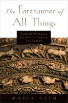 Couverture du livre « The Forerunner of All Things: Buddhaghosa on Mind, Intention, and Agen » de Heim Maria aux éditions Oxford University Press Usa
