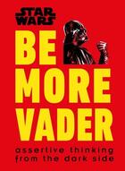 Couverture du livre « STAR WARS BE MORE VADER » de Christian Blauvelt aux éditions Dorling Kindersley