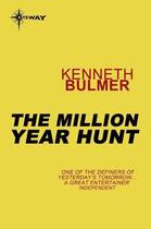 Couverture du livre « The Million Year Hunt » de Bulmer Kenneth aux éditions Orion Digital