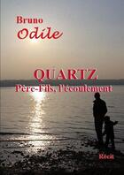 Couverture du livre « Quartz, père-fils l'écoulement » de Bruno Odile aux éditions Lulu