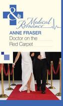 Couverture du livre « Doctor on the Red Carpet (Mills & Boon Medical) » de Anne Fraser aux éditions Mills & Boon Series