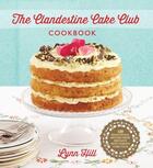 Couverture du livre « The Clandestine Cake Club Cookbook » de Lynn Hill aux éditions Quercus Publishing Digital