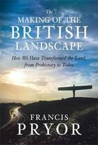 Couverture du livre « The making of the british landscape » de Francis Pryor aux éditions Viking Adult