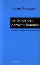 Couverture du livre « Le temps des derniers hommes - le devenir de la population dans les societes modernes » de Roland Hureaux aux éditions Hachette Litteratures