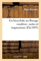 Couverture du livre « En bicyclette au bocage vendeen : notes et impressions » de Regis Brochet aux éditions Hachette Bnf