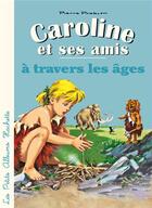 Couverture du livre « Caroline et ses amis ; à travers les âges » de Pierre Probst aux éditions Hachette Enfants