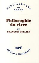 Couverture du livre « Philosophie du vivre » de Francois Jullien aux éditions Gallimard