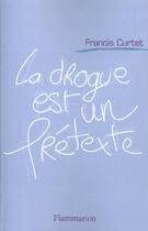 Couverture du livre « La drogue est un prétexte » de Francis Curtet aux éditions Flammarion