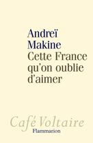 Couverture du livre « Cette France qu'on oublie d'aimer » de Andrei Makine aux éditions Flammarion