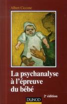 Couverture du livre « La psychanalyse à l'épreuve du bébé (2e édition) » de Albert Ciccone aux éditions Dunod