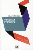 Couverture du livre « Travailler et étudier » de Valerie Cohen-Scali aux éditions Puf