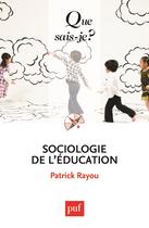 Couverture du livre « Sociologie de l'éducation » de Patrick Rayou aux éditions Que Sais-je ?