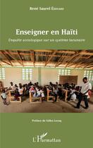 Couverture du livre « Enseigner en Haïti ; enquête sociologique sur un système lacunaire » de Rene Saurel Edouard aux éditions Editions L'harmattan