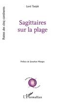 Couverture du livre « Sagittaires sur la plage » de Lord Tanjah aux éditions L'harmattan