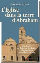 Couverture du livre « L'église dans la terre d'Abraham ; du diocèse de Babylone des Latins à la nonciature apostolique en Iraq » de Filoni F aux éditions Cerf