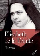 Couverture du livre « Elisabeth de la trinité ; oeuvres » de Elisabeth De La Trinite aux éditions Cerf