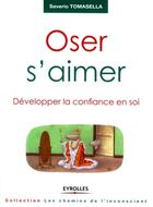 Couverture du livre « Oser s'aimer ; développer la confiance en soi » de Tomasella Saver aux éditions Eyrolles