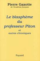 Couverture du livre « Le blasphème du professeur Piton ; et autres chroniques » de Pierre Gaxotte aux éditions Fayard