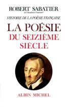 Couverture du livre « La poésie du XVI siècle » de Robert Sabatier aux éditions Albin Michel