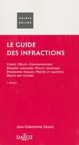 Couverture du livre « Le Guide Des Infractions ; Crimes, Delits, Contraventions, Poursuites Penales, Droits Des Victimes » de Jean-Christophe Crocq aux éditions Dalloz