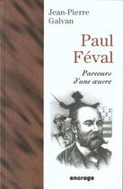 Couverture du livre « Paul Féval. Parcours d'une oeuvre » de Jean-Pierre Galvan aux éditions Belles Lettres